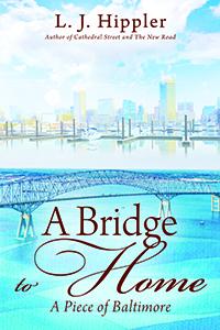 A Bridge to Home: A Piece of Baltimore, a New Novel
