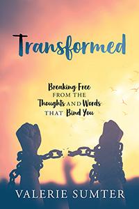 Transformed: Breaking Free from the Thoughts and Words that Bind You